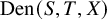 upper D e n left parenthesis upper S comma upper T comma upper X right parenthesis