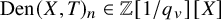 upper D e n left parenthesis upper X comma upper T right parenthesis Subscript n element of double struck upper Z left bracket 1 divided by q Subscript v Baseline right bracket left bracket upper X right bracket