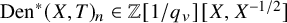 upper D e n Superscript asterisk Baseline left parenthesis upper X comma upper T right parenthesis Subscript n element of double struck upper Z left bracket 1 divided by q Subscript v Baseline right bracket left bracket upper X comma upper X Superscript negative 1 divided by 2 Baseline right bracket