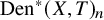 upper D e n Superscript asterisk Baseline left parenthesis upper X comma upper T right parenthesis Subscript n