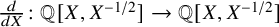 StartFraction d Over d upper X EndFraction colon double struck upper Q left bracket upper X comma upper X Superscript negative 1 divided by 2 Baseline right bracket right arrow double struck upper Q left bracket upper X comma upper X Superscript negative 1 divided by 2 Baseline right bracket