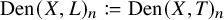 upper D e n left parenthesis upper X comma upper L right parenthesis Subscript n colon equals q upper D e n left parenthesis upper X comma upper T right parenthesis Subscript n
