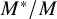 upper M Superscript asterisk Baseline divided by upper M