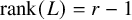 rank left parenthesis upper L right parenthesis equals r minus 1