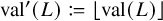 val prime left parenthesis upper L right parenthesis colon equals q left floor val left parenthesis upper L right parenthesis right floor