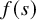 f left parenthesis s right parenthesis