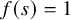 f left parenthesis s right parenthesis equals 1