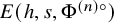 upper E left parenthesis h comma s comma normal upper Phi Superscript left parenthesis n right parenthesis ring Baseline right parenthesis