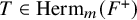 upper T element of upper H e r m Subscript m Baseline left parenthesis upper F Superscript plus Baseline right parenthesis