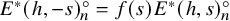upper E Superscript asterisk Baseline left parenthesis h comma negative s right parenthesis Subscript n Superscript ring Baseline equals f left parenthesis s right parenthesis upper E Superscript asterisk Baseline left parenthesis h comma s right parenthesis Subscript n Superscript ring