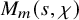 upper M Subscript m Baseline left parenthesis s comma chi right parenthesis