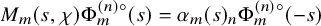upper M Subscript m Baseline left parenthesis s comma chi right parenthesis normal upper Phi Subscript m Superscript left parenthesis n right parenthesis ring Baseline left parenthesis s right parenthesis equals alpha Subscript m Baseline left parenthesis s right parenthesis Subscript n Baseline normal upper Phi Subscript m Superscript left parenthesis n right parenthesis ring Baseline left parenthesis negative s right parenthesis
