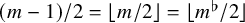 left parenthesis m minus 1 right parenthesis divided by 2 equals left floor m divided by 2 right floor equals left floor m Superscript normal flat Baseline divided by 2 right floor