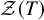 script upper Z left parenthesis upper T right parenthesis