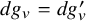 d g Subscript v Baseline equals d g prime Subscript v
