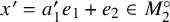 x prime equals a prime 1 e 1 plus e 2 element of upper M 2 Superscript ring