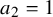 a 2 equals 1