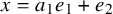 x equals a 1 e 1 plus e 2