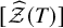 left bracket ModifyingAbove script upper Z With caret left parenthesis upper T right parenthesis right bracket