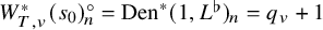 upper W Subscript upper T comma v Superscript asterisk Baseline left parenthesis s 0 right parenthesis Subscript n Superscript ring Baseline equals upper D e n Superscript asterisk Baseline left parenthesis 1 comma upper L Superscript normal flat Baseline right parenthesis Subscript n Baseline equals q Subscript v Baseline plus 1