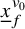 x underbar Subscript f Superscript v 0