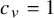 c Subscript v Baseline equals 1