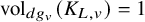 vol Subscript d g Sub Subscript v Baseline left parenthesis upper K Subscript upper L comma v Baseline right parenthesis equals 1