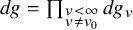d g equals product Underscript StartLayout 1st Row  v less than infinity 2nd Row  v not equals v 0 EndLayout Endscripts d g Subscript v