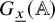 upper G Subscript x underbar Baseline left parenthesis double struck upper A right parenthesis
