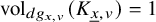 vol Subscript d g Sub Subscript x comma v Baseline left parenthesis upper K Subscript x underbar comma v Baseline right parenthesis equals 1