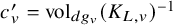 c prime Subscript v Baseline equals vol Subscript d g Sub Subscript v Baseline left parenthesis upper K Subscript upper L comma v Baseline right parenthesis Superscript negative 1