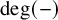 degree left parenthesis minus right parenthesis