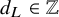 d Subscript upper L Baseline element of double struck upper Z