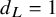 d Subscript upper L Baseline equals 1