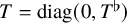 upper T equals diag left parenthesis 0 comma upper T Superscript normal flat Baseline right parenthesis
