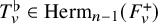 upper T Subscript v Superscript normal flat Baseline element of upper H e r m Subscript n minus 1 Baseline left parenthesis upper F Subscript v Superscript plus Baseline right parenthesis