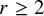 r greater than or equals 2
