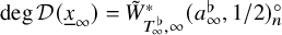 degree script upper D left parenthesis x underbar Subscript infinity Baseline right parenthesis equals upper W overtilde Subscript upper T Sub Subscript infinity Sub Superscript normal flat Subscript comma infinity Superscript asterisk Baseline left parenthesis a Subscript infinity Superscript normal flat Baseline comma 1 divided by 2 right parenthesis Subscript n Superscript ring