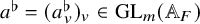a Superscript normal flat Baseline equals left parenthesis a Subscript v Superscript normal flat Baseline right parenthesis Subscript v Baseline element of upper G upper L Subscript m Baseline left parenthesis double struck upper A Subscript upper F Baseline right parenthesis