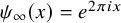 psi Subscript infinity Baseline left parenthesis x right parenthesis equals e Superscript 2 pi i x