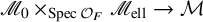 script upper M 0 times Subscript upper S p e c script upper O Sub Subscript upper F Baseline script upper M Subscript ell Baseline right arrow script upper M