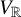 upper V Subscript double struck upper R