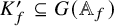 upper K prime Subscript f Baseline subset of or equal to upper G left parenthesis double struck upper A Subscript f Baseline right parenthesis