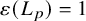 epsilon left parenthesis upper L Subscript p Baseline right parenthesis equals 1