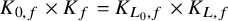 upper K Subscript 0 comma f Baseline times upper K Subscript f Baseline equals upper K Subscript upper L 0 comma f Baseline times upper K Subscript upper L comma f