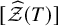 left bracket ModifyingAbove script upper Z With caret left parenthesis upper T right parenthesis right bracket