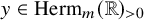 y element of upper H e r m Subscript m Baseline left parenthesis double struck upper R right parenthesis Subscript greater than 0