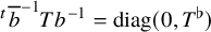 Superscript t Baseline b overbar Superscript negative 1 Baseline upper T b Superscript negative 1 Baseline equals diag left parenthesis 0 comma upper T Superscript normal flat Baseline right parenthesis