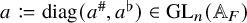 a colon equals q diag left parenthesis a Superscript number sign Baseline comma a Superscript normal flat Baseline right parenthesis element of upper G upper L Subscript n Baseline left parenthesis double struck upper A Subscript upper F Baseline right parenthesis