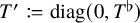 upper T prime colon equals q diag left parenthesis 0 comma upper T Superscript normal flat Baseline right parenthesis